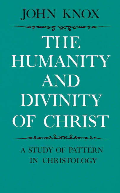 The Humanity and Divinity of Christ; A Study of Pattern in Christology (Paperback / softback) 9780521094146