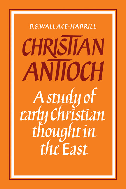 Christian Antioch; A Study of Early Christian Thought in the East (Paperback / softback) 9780521094368