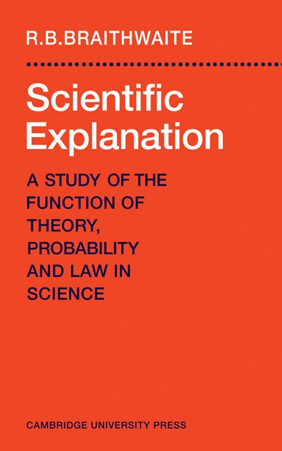 Scientific Explanation; A Study of the Function of Theory, Probability and Law in Science (Paperback / softback) 9780521094429