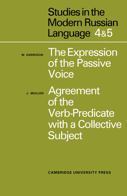 Studies in the Modern Russian Language; 4.  The Expression of the Passive Voice, and 5.  Agreement of the Verb-Predicate with a Collective Subject (Paperback / softback) 9780521094610