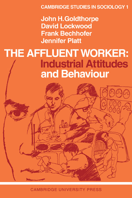 The Affluent Worker: Industrial Attitudes and Behaviour (Paperback / softback) 9780521094665