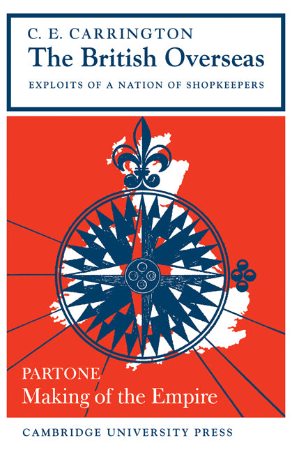 The British Overseas, Part 1, Making of the Empire; Exploits of a Nation of Shopkeepers (Paperback / softback) 9780521095143