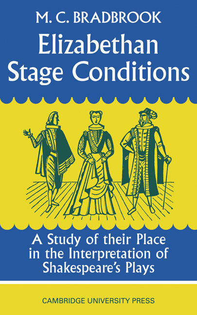 Elizabethan Stage Conditions; A Study of their Place in the Interpretation of Shakespeare's Plays (Paperback / softback) 9780521095396