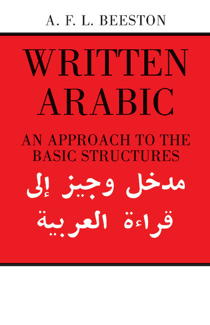 Written Arabic; An Approach to the Basic Structures (Paperback / softback) 9780521095594