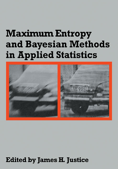 Maximum Entropy and Bayesian Methods in Applied Statistics; Proceedings of the Fourth Maximum Entropy Workshop University of Calgary, 1984 (Paperback / softback) 9780521096034