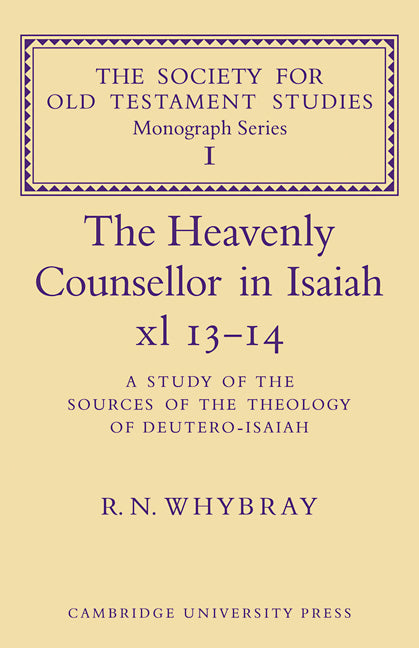 The Heavenly Counsellor in Isaiah xl 13-14; A Study of the Sources of the Theology of Deutero-Isaiah (Paperback / softback) 9780521096270