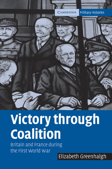 Victory through Coalition; Britain and France during the First World War (Paperback / softback) 9780521096294