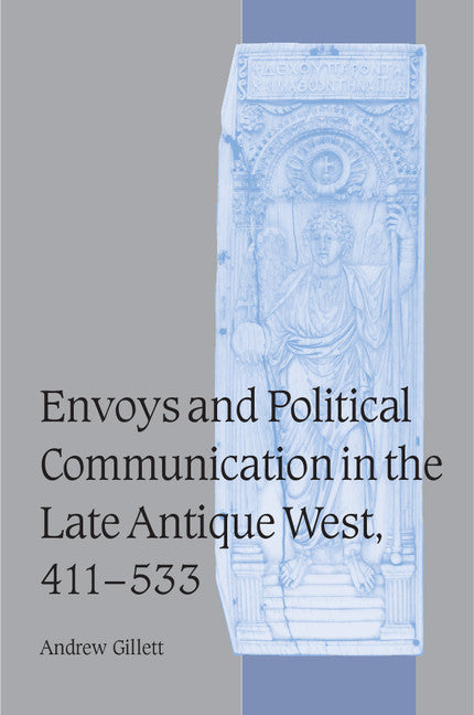 Envoys and Political Communication in the Late Antique West, 411–533 (Paperback / softback) 9780521096386