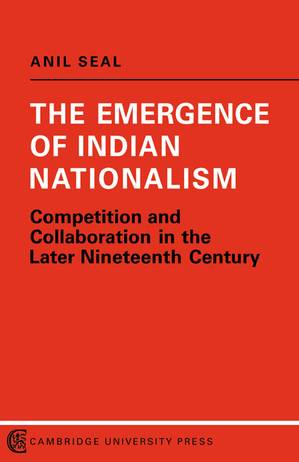 The Emergence of Indian Nationalism; Competition and Collaboration in the Later Nineteenth Century (Paperback / softback) 9780521096522