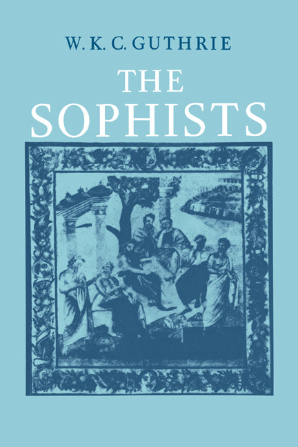 A History of Greek Philosophy: Volume 3, The Fifth Century Enlightenment, Part 1, The Sophists (Paperback / softback) 9780521096669