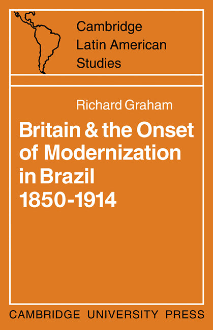 Britain and the Onset of Modernization in Brazil 1850–1914 (Paperback / softback) 9780521096812