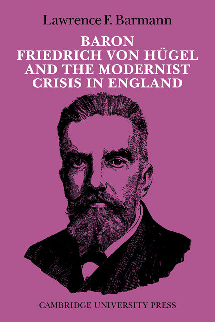 Baron Friedrich von Hügel and the Modernist Crisis in England (Paperback / softback) 9780521097642