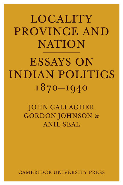 Locality, Province and Nation; Essays on Indian Politics 1870 to 1940 (Paperback / softback) 9780521098113