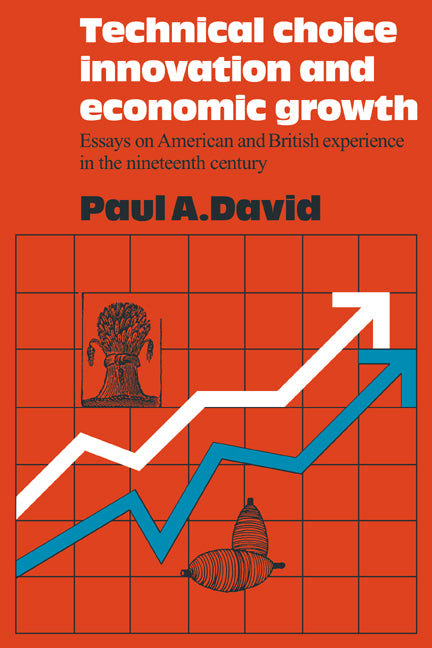 Technical Choice Innovation and Economic Growth; Essays on American and British Experience in the Nineteenth Century (Paperback / softback) 9780521098755