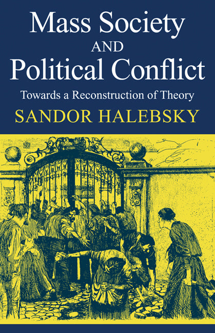 Mass Society and Political Conflict; Toward a reconstruction of theory (Paperback / softback) 9780521098847