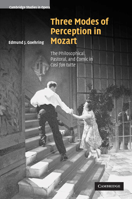 Three Modes of Perception in Mozart; The Philosophical, Pastoral, and Comic in Cosí fan tutte (Paperback / softback) 9780521099165