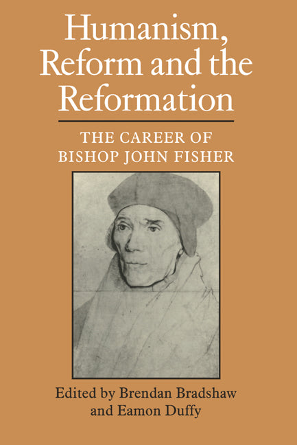 Humanism, Reform and the Reformation; The Career of Bishop John Fisher (Paperback / softback) 9780521099660