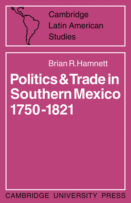 Politics and Trade in Mexico 1750–1821 (Paperback / softback) 9780521100205