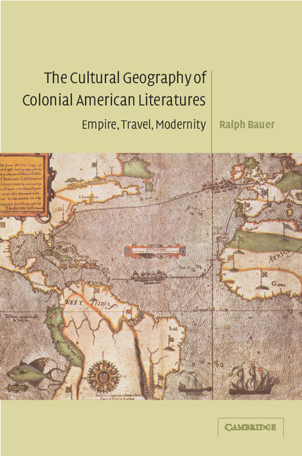 The Cultural Geography of Colonial American Literatures; Empire, Travel, Modernity (Paperback / softback) 9780521100328