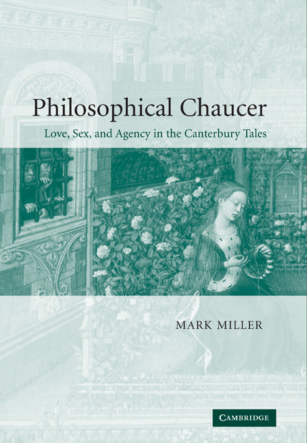 Philosophical Chaucer; Love, Sex, and Agency in the Canterbury Tales (Paperback / softback) 9780521100663