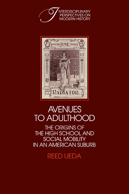 Avenues to Adulthood; The Origins of the High School and Social Mobility in an American Suburb (Paperback / softback) 9780521100687