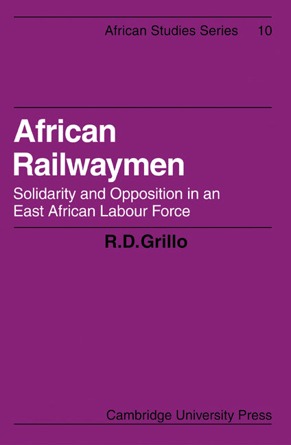 African Railwaymen; Solidarity and Opposition in an East African Labour Force (Paperback / softback) 9780521100779