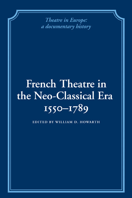 French Theatre in the Neo-classical Era, 1550–1789 (Paperback / softback) 9780521100878