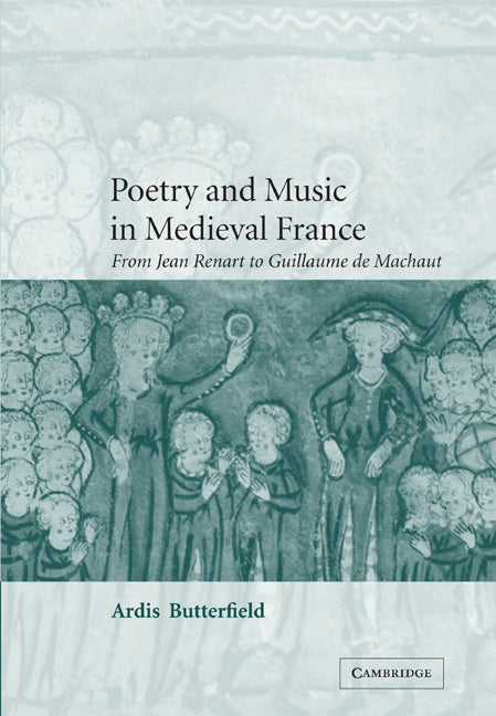 Poetry and Music in Medieval France; From Jean Renart to Guillaume de Machaut (Paperback / softback) 9780521100922