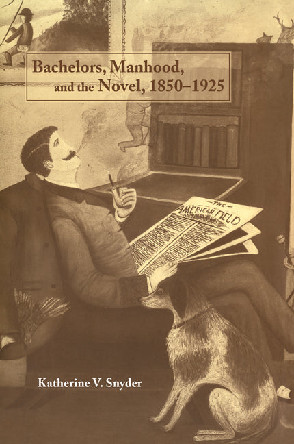 Bachelors, Manhood, and the Novel, 1850–1925 (Paperback / softback) 9780521100960