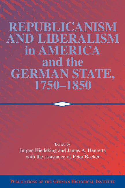 Republicanism and Liberalism in America and the German States, 1750–1850 (Paperback / softback) 9780521100984