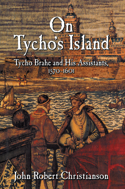 On Tycho's Island; Tycho Brahe and his Assistants, 1570–1601 (Paperback / softback) 9780521101066