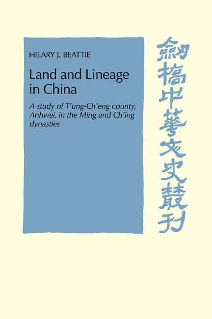 Land and Lineage in China; A Study of T'ung-Ch'eng County, Anhwel, in the Ming and Ch'ing Dynasties (Paperback / softback) 9780521101110