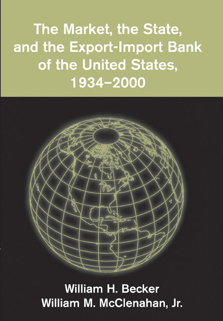 The Market, the State, and the Export-Import Bank of the United States, 1934–2000 (Paperback / softback) 9780521101165