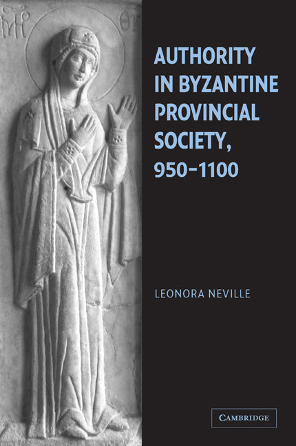 Authority in Byzantine Provincial Society, 950–1100 (Paperback / softback) 9780521101172