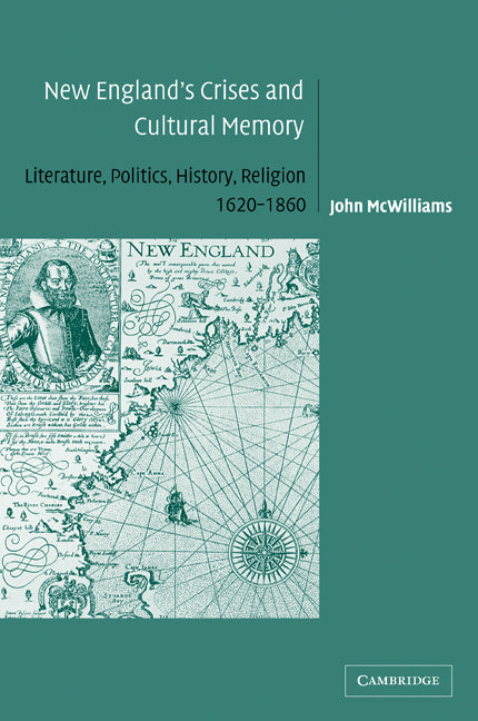 New England's Crises and Cultural Memory; Literature, Politics, History, Religion, 1620–1860 (Paperback / softback) 9780521101295