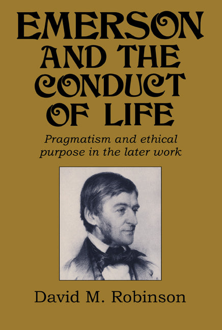 Emerson and the Conduct of Life; Pragmatism and Ethical Purpose in the Later Work (Paperback / softback) 9780521101318