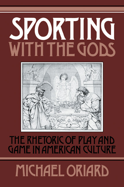 Sporting with the Gods; The Rhetoric of Play and Game in American Literature (Paperback / softback) 9780521101561