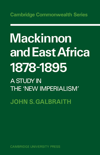 Mackinnon and East Africa 1878–1895; A Study in the 'New Imperialism' (Paperback / softback) 9780521101714