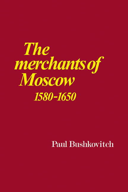 The Merchants of Moscow 1580–1650 (Paperback / softback) 9780521101721