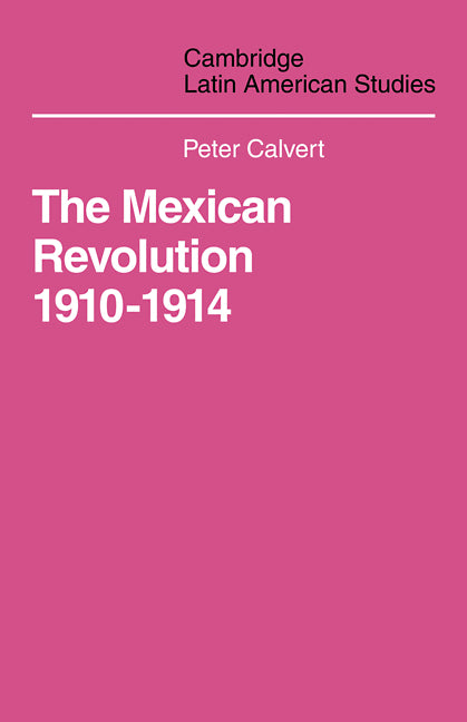 Mexican Revolution 1910-1914; The Diplomacy of the Anglo-American Conflict (Paperback / softback) 9780521101745