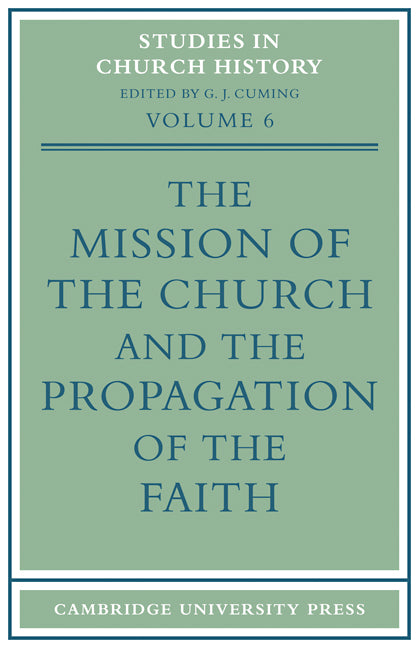 The Mission of the Church and the Propagation of the Faith; Papers read at the Seventh Summer Meeting and the Eighth Winter Meeting of the Ecclesiastical History Society (Paperback / softback) 9780521101790