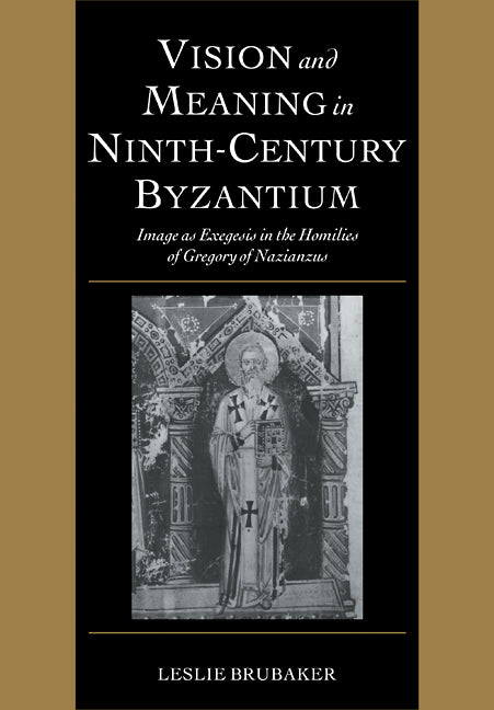 Vision and Meaning in Ninth-Century Byzantium; Image as Exegesis in the Homilies of Gregory of Nazianzus (Paperback / softback) 9780521101813