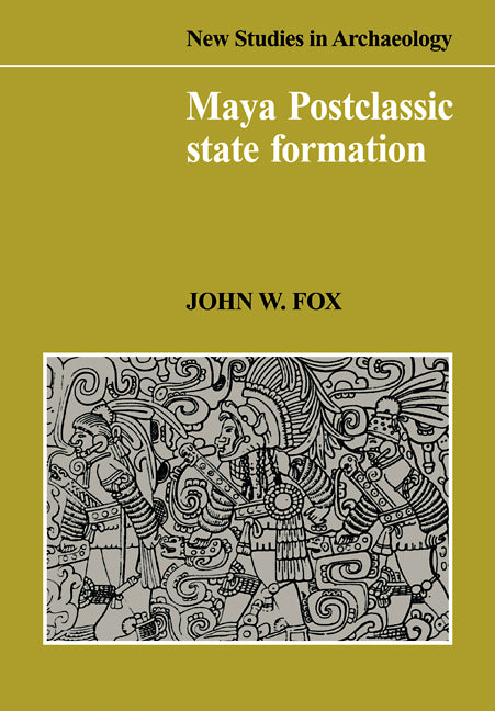 Maya Postclassic State Formation; Segmentary Lineage Migration in Advancing Frontiers (Paperback / softback) 9780521101950