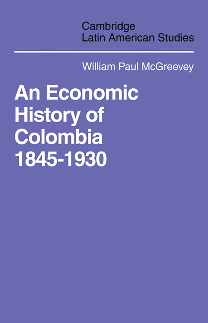 An Economic History of Colombia 1845–1930 (Paperback / softback) 9780521102049