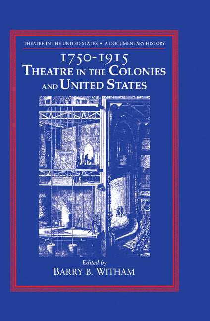 Theatre in the United States: Volume 1, 1750–1915: Theatre in the Colonies and the United States; A Documentary History (Paperback / softback) 9780521102155