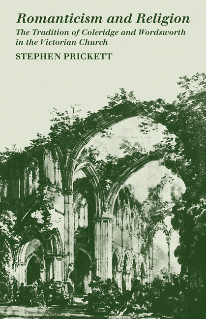 Romanticism and Religion; The Tradition of Coleridge and Wordsworth in the Victorian Church (Paperback / softback) 9780521102179