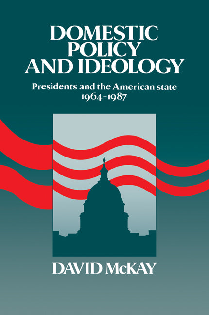 Domestic Policy and Ideology; Presidents and the American State, 1964–1987 (Paperback / softback) 9780521102209