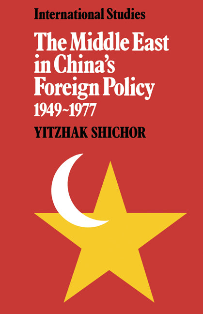 The Middle East in China's Foreign Policy, 1949–1977 (Paperback / softback) 9780521102216