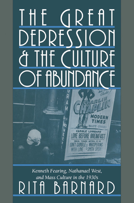 The Great Depression and the Culture of Abundance; Kenneth Fearing, Nathanael West, and Mass Culture in the 1930s (Paperback / softback) 9780521102223