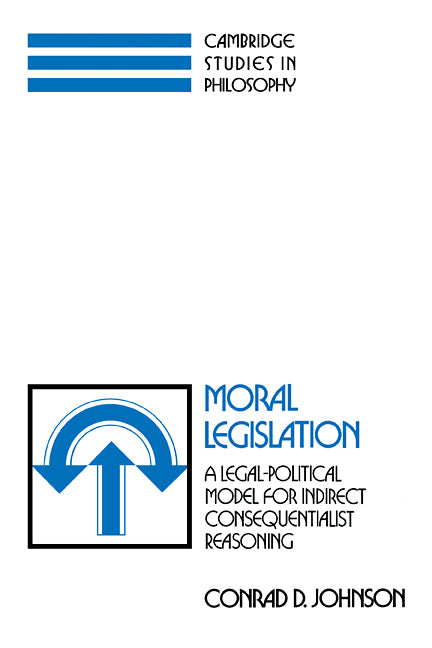 Moral Legislation; A Legal-Political Model for Indirect Consequentialist Reasoning (Paperback / softback) 9780521102421